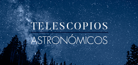 Telescopios Astronómicos